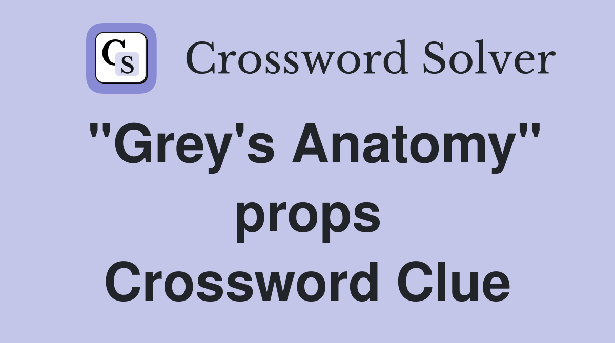 "Grey's Anatomy" props Crossword Clue Answers Crossword Solver